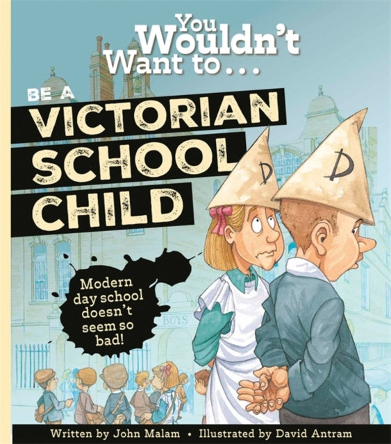 You Wouldn’t Want To . . . Be A Victorian Schoolchild