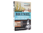 Brunel The Man Who Built the World