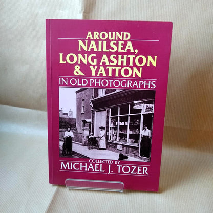 Around Nailsea, Long Ashton & Yatton in Old Photographs