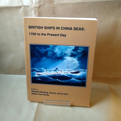 British Ships in China Seas: 1700 to the Present Day