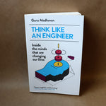 Think Like an Engineer: Inside the Minds that are Changing our Lives