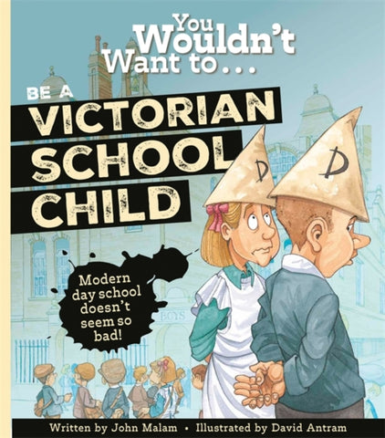 You Wouldn’t Want To . . .  Be A Victorian Schoolchild